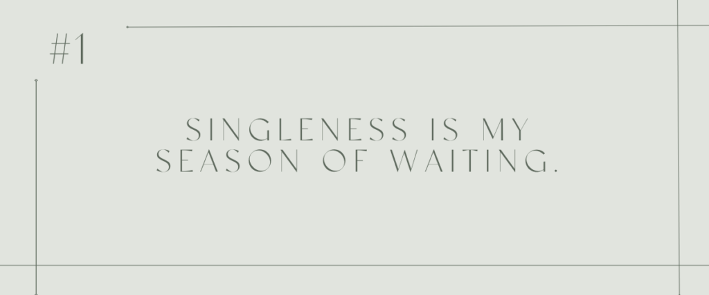 #1 Singleness is my season of waiting 