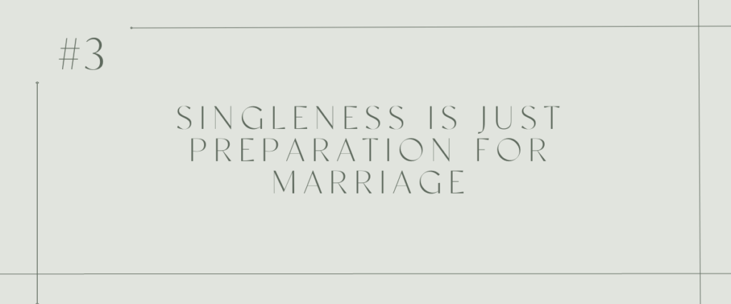 Singleness is just preparation for marriage
