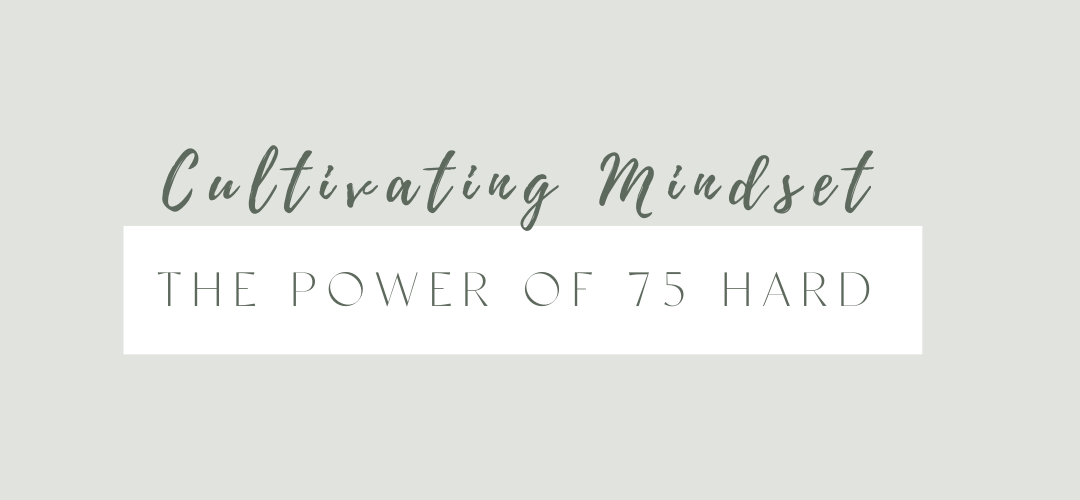 Cultivating Mindset: The Power of the 75 Hard Challenge