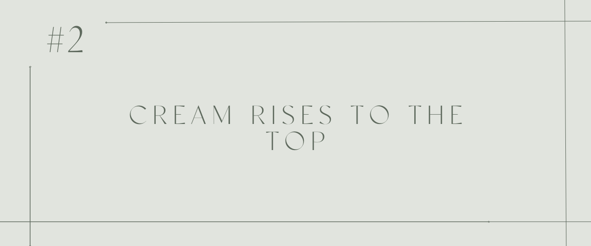 #2 The Cream Rises to the Top 