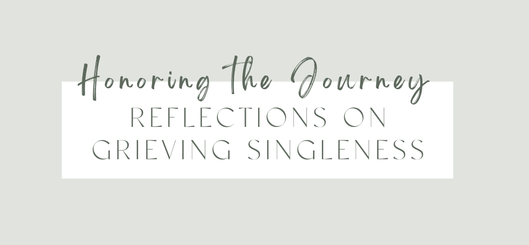 Honoring the Journey: Reflections on Grieving Singleness