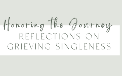 Honoring the Journey: Reflections on Grieving Singleness