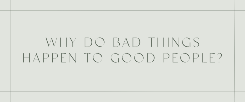 Why do bad things happen to good people?