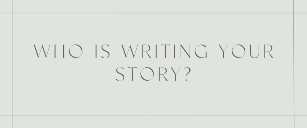 Who is writing your story?